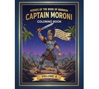 Heroes of the Book of Mormon: Captain Moroni (Volume 4): A Coloring Adventure of Strength, Leadership, and Liberty (Heroes of the Book of Mormon Coloring Series)