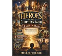 HEROES OF THE CHRISTIAN FAITH FOR KIDS: 50 Inspiring Bible and Church History Stories of Courage, Faith, and Character - A Christian Devotional for Boys and Girls Ages 8-12