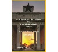 HEROES OF THE GOLD COAST AND MODERN-DAY GHANA SERIES: Lives of Courage, Excellence and Service