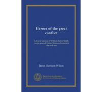 Heroes of the great conflict: Life and services of William Farrar Smith, major general, United States volunteers in the civil was