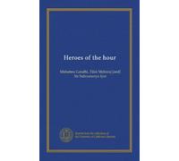 Heroes of the hour: Mahatma Gandhi, Tilak Maharaj [and] Sir Subramanya Iyer