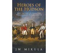 Heroes of the Hudson: Meet the Cast of Characters Who Changed History Forever (Cast of the Empire)