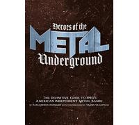 Heroes of the Metal Underground: The Definitive Guide to 1980s American Independent Metal Bands