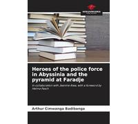 Heroes of the police force in Abyssinia and the pyramid at Faradje: In collaboration with Jeanine Aiwa, with a foreword by Helma Pasch