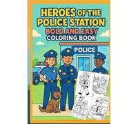 Heroes of the Police Station - Bold and Easy Coloring Book: Fun and Simple Coloring Pages of Police Officers, Police Cars, and Brave K9 Heroes for Kids Ages 4-8