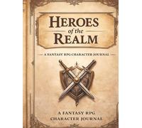Heroes of the Realm: A Fantasy RPG Character Journal