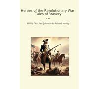 Heroes of the Revolutionary War: Tales of Bravery (Classic Books)