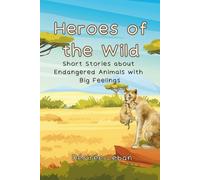 Heroes of the Wild: Short Stories about Endangered Animals with Big Feelings