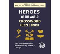 Heroes of the World Crossword Puzzle Book: Explore 100+ Engaging Puzzles Celebrating Global Heroes & Inspirational Figures (EXPLORE THE WORLD CROSSWORD SERIES)