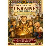Heroes of Ukraine for Kids Vol. 2: Volodymyr the Great, Ivan Sirko and Princess Olga: Inspiring Stories and Coloring Pages About Ukraine’s Greatest ... Ages 5-10 (Grandpa Kazkar Heroes Series)