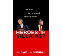 HEROES OR VILLAINS? P: The Blair Government Reconsidered