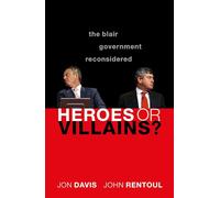 HEROES OR VILLAINS? P: The Blair Government Reconsidered