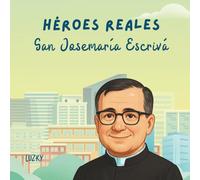 Héroes Reales - San Josemaria Escrivá: Historias de santos para colorear