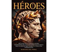 HÉROES: RELATOS DE LA ANTIGUA ROMA INSPIRADOS EN LAS CANCIONES DE SU DISCO MÁS GLORIOSO QUE MARCÓ A TODA UNA GENERACIÓN