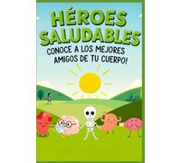 Héroes Saludables: Conoce A Los Marjores Amigos de Tu Cuerpo (Healthy Heroes)