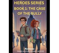 HEROES SERIES BOOK 1: THE CASE OF THE BULLY