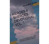 HEROES & SHEROES DEVOTIONAL · VOL. 1: A WHENEVER DEVOTIONAL FOR TWEENS WHO WANT TO GROW UP CARING FOR ALL OF GOD’S WONDERFUL CREATION