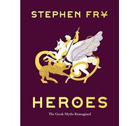 Heroes: The Greek Myths Reimagined: 2 (Stephen Frys Greek Myths)