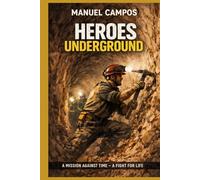 Heroes Underground: A race-against-time rescue thriller in a Spanish well: miners, medics and police fighting for one child’s life