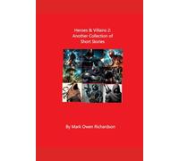 Heroes & Villains 2: Another Collection of Short Stories (Heroes & Villains: A Collection of Short Stories.)