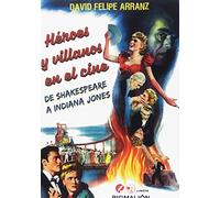 Héroes y villanos en el cine. De SHakespeare a Indiana Jones: 14 (Pigmalión Lumiere)