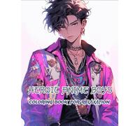 Heroic Anime Boys Coloring Book for Relaxation: Casual Everyday Looks with Detailed Fashion Elements and Personality