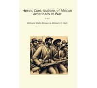 Heroic Contributions of African Americans in War (Classic Books)