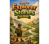 Heroic Explorer Stories for Kids: Journey across Jungles, Mountains & Hidden Worlds (A Fun Gift for Young Adventurers)