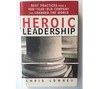Heroic Leadership: Best Practices from a 450 Year Old Company That Changed the World