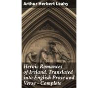 Heroic Romances Of Ireland Translated Into English Prose And Verse - C