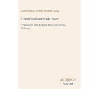 Heroic Romances of Ireland: Translated into English Prose and Verse, Volume 1