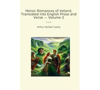 Heroic Romances of Ireland, Translated into English Prose and Verse - Volume 2 (Classic Books)