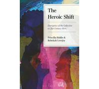 Heroic Shift, The: Emergence of the Collective as 21st-Century Hero