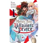 HEROIC TALE OF THE VILLAINOUS PRINCE 01: Volume 1 (Heroic Tale of the Villainous Prince, 1)