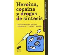 Heroína, cocaína y drogas de síntesis: 1 (Psicología clínica. Guías de intervención)