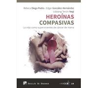 Heroínas compasivas. La vida como supervivientes de cáncer de mama.: 14 (ANICCA)