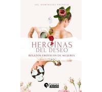 Heroínas del deseo: Relatos eróticos de mujeres