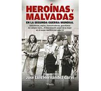 Heroínas y malvadas en la Segunda Guerra Mundial: Enfermeras, espías, francotiradoras, guardianas de campos nazis El desconocido papel de la mujer en el mayor conflicto del siglo XX (Pinolia)