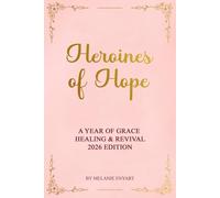 Heroines of Hope: A Year of Grace, Healing & Revival 2026 Edition