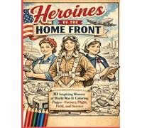 Heroines of the Home Front: 30 Inspiring Women of World War II Coloring Pages-Factory, Flight, Field, and Service