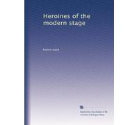 Heroines of the modern stage