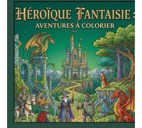 Héroïque fantasy : Aventures à colorier