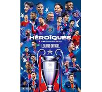 Un Paris Saint-Germain héroïque !: Le livre officiel de l'épopée européenne du Paris Saint-Germain