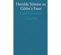 Herolds Stimme zu Göthe's Faust: Ersten und Zweiten Theils mit Besonderer Beziehung auf die Schlußscene des Ersten Theils