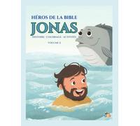 HÉROS DE LA BIBLE - JONAS: Histoire biblique pour enfants avec coloriages et activités éducatives - Volume 2