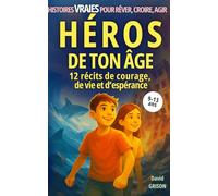 Héros de ton âge: 12 récits de courage, de vie et d'espérance (Histoires vraies pour rêver, croire, agir)