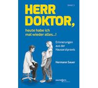 Herr Doktor, heute habe ich mal wieder alles ...!: Erinnerungen aus der Hausarztpraxis, Band 3