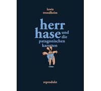 Herr Hase und die patagonischen Karotten: Vorzugsausgabe mit signiertem Exlibris - limitiert auf 200 Exemplare