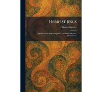 Herr Ist Jesus: Herkunft Und Bedeutung Des Urchristlichen Kyrios-Bekenntnisses