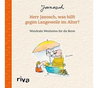 Herr Janosch, was hilft gegen Langeweile im Alter?: Wondraks Weisheiten für die Rente. Das perfekte Geschenk für Rentner, Eintritt in den Ruhestand, zu Geburtstag, Weihnachten, Ostern